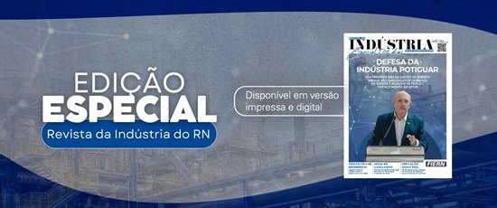 Nova edição da Revista da Indústria do RN destaca 100 dias de gestão de Roberto Serquiz à frente da FIERN