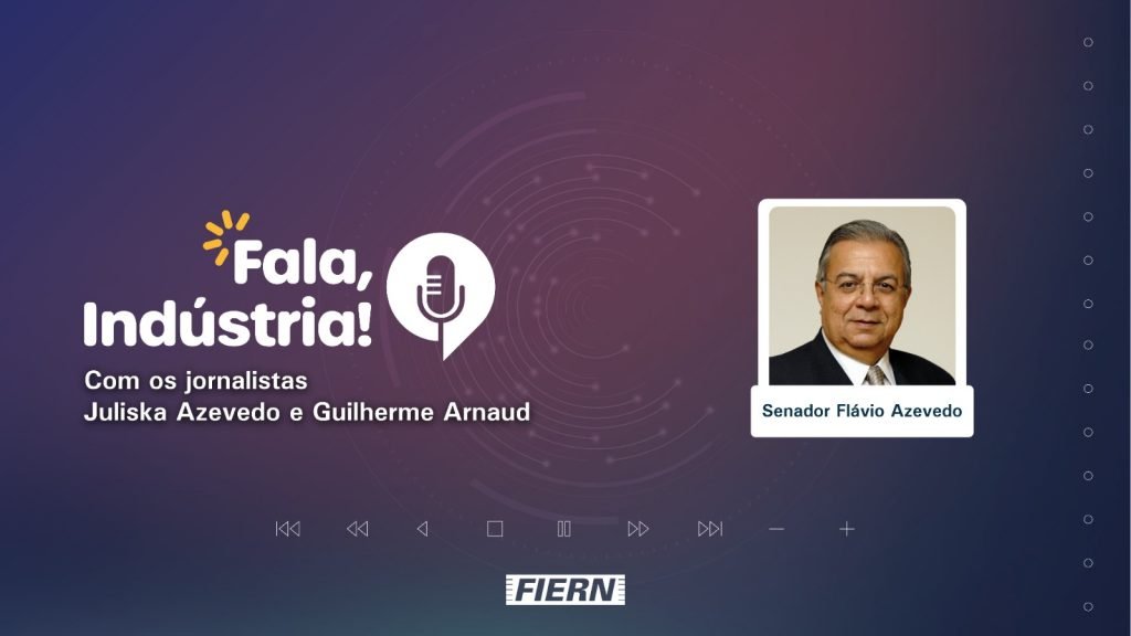 Podcast Fala, Indústria! entrevista o senador Flávio Azevedo nesta terça-feira (25)